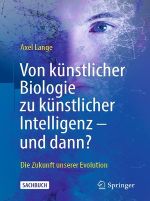 cover image of Von künstlicher Biologie zu künstlicher Intelligenz--und dann?
